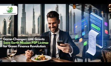 'Game-Changer: UAE Grants Save Earth Mission PSP License for Green Finance Revolution'