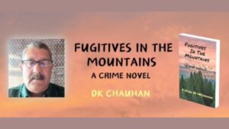 Fugitives In The Mountains-A crime thriller Novel By D.K.Chauhan