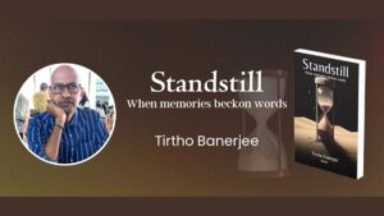 Tirtho Banerjee’s ‘Standstill’: A Journey Through Memory and Emotion