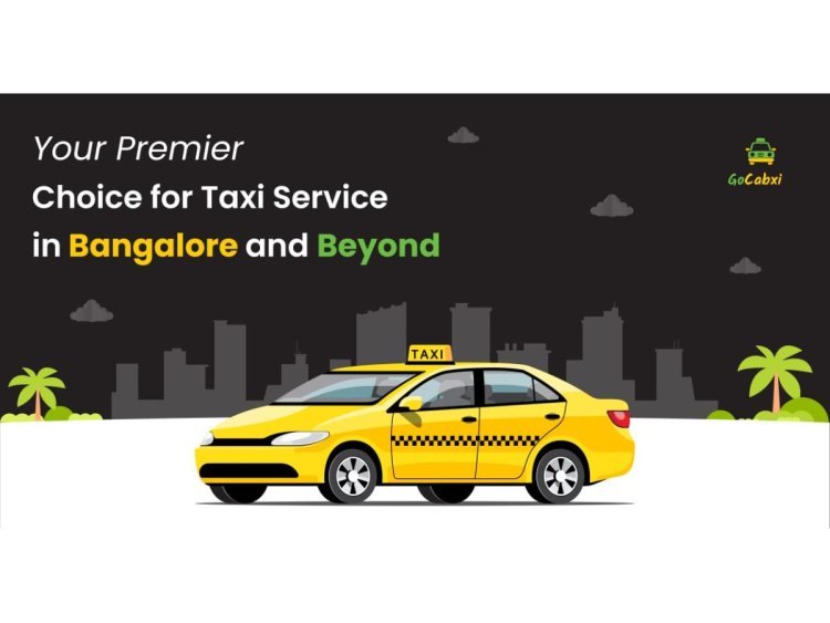 'Gocabxi Taxi Service: Your Premier Choice for Taxi Service in Bangalore and Beyond'