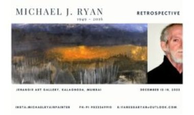 ’Michael J. Ryan Retrospective' A Profound Tribute to an Expressionist Maestro Jehangir Art Gallery, Kalaghoda, Mumbai, December 12 – 18, 2023